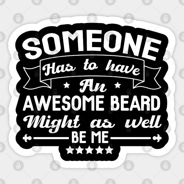 someone has to have an awesome beard might as well be me Sticker by CoolFunTees1